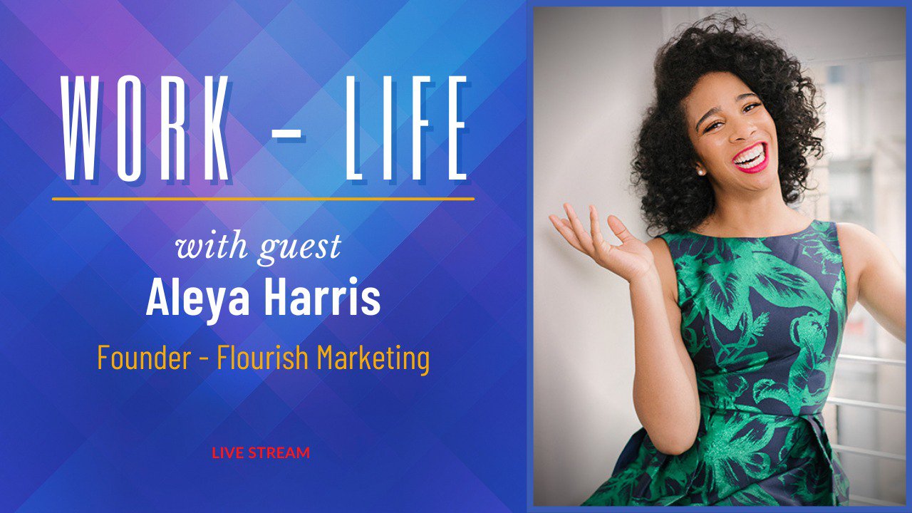 Work-Life with Aleya Harris of Flourish Marketing