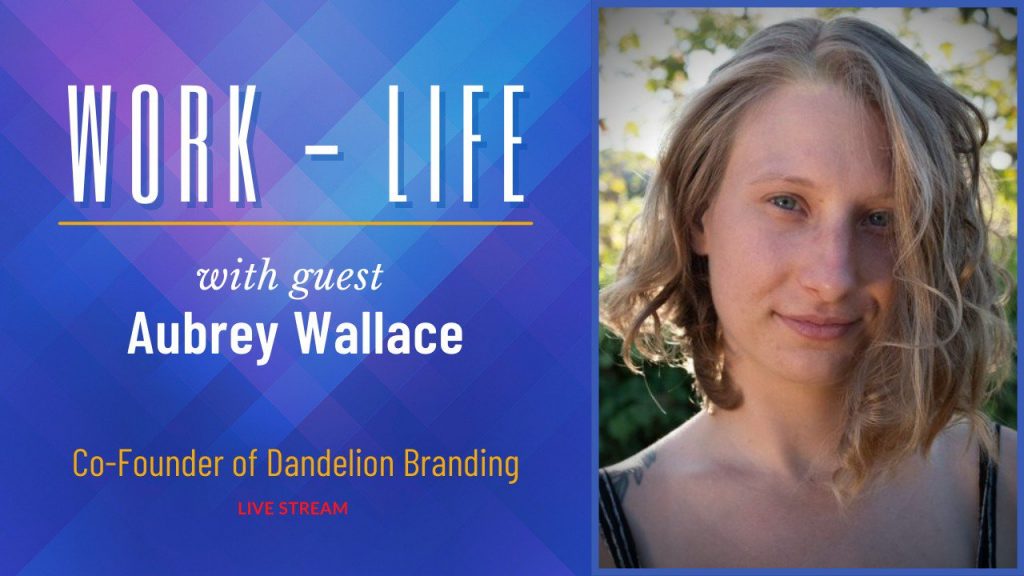 Work-Life with Aubrey Wallace, Co-Founder of Dandelion Branding